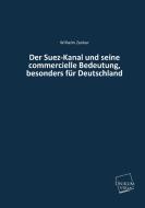 Der Suez-Kanal und seine commercielle Bedeutung, besonders für Deutschland di Wilhelm Zenker edito da UNIKUM