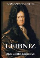 Leibniz - Ein Lebensroman di Egmont Colerus edito da Jazzybee Verlag