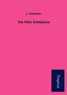 Die Pilze Schlesiens di J. Schroeter edito da Trapeza