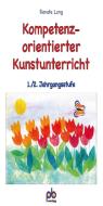 Kompetenzorientierter Kunstunterricht 1./2. Jahrgangsstufe di Renate Lang edito da pb Verlag