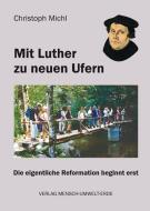 Mit Luther zu neuen Ufern di Christoph Michl edito da Verlag Mensch-Umwelt-Erde