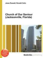 Church Of Our Saviour (jacksonville, Florida) di Jesse Russell, Ronald Cohn edito da Book On Demand Ltd.