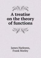 A Treatise On The Theory Of Functions di James Harkness, Frank Morley edito da Book On Demand Ltd.