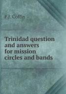 Trinidad Question And Answers For Mission Circles And Bands di F J Coffin edito da Book On Demand Ltd.