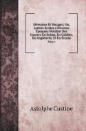 Mémoires Et Voyages; Ou, Lettres Écrites a Diverses Époques di Astolphe Custine edito da Book on Demand Ltd.
