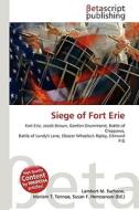 Siege of Fort Erie di Lambert M. Surhone, Miriam T. Timpledon, Susan F. Marseken edito da Betascript Publishing
