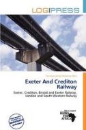Exeter And Crediton Railway edito da Log Press