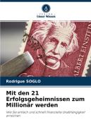 Mit Den 21 Erfolgsgeheimnissen Zum Millionar Werden di Soglo Rodrigue Soglo edito da KS OmniScriptum Publishing