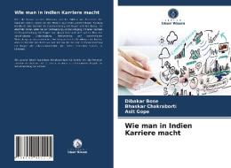 Wie man in Indien Karriere macht di Dibakar Bose, Bhaskar Chakraborti, Asit Gope edito da Verlag Unser Wissen