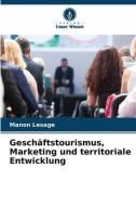 Geschäftstourismus, Marketing und territoriale Entwicklung di Manon Lesage edito da Verlag Unser Wissen