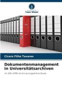 Dokumentenmanagement in Universitätsarchiven di Cícero Filho Tavares edito da Verlag Unser Wissen
