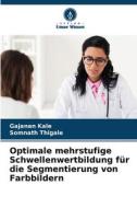 Optimale mehrstufige Schwellenwertbildung für die Segmentierung von Farbbildern di Gajanan Kale, Somnath Thigale edito da Verlag Unser Wissen