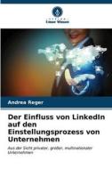 Der Einfluss von LinkedIn auf den Einstellungsprozess von Unternehmen di Andrea Reger edito da Verlag Unser Wissen