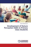 Development of Nature Perception Skills in Primary Class Students di Shoira Habibullayeva edito da LAP LAMBERT Academic Publishing