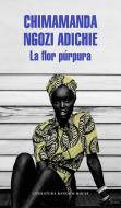 La Flor Purpura / Purple Hibiscus: A Novel di Chimamanda Ngozi Adichie edito da LITERATURA RANDOM HOUSE