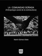 La Comunidad Soñada: Antropología Social de la Contracultura di Martin Gomez Ullate edito da PLAZA Y VALDES