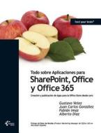 Todo Sobre Aplicaciones Para Sharepoint, Office Y Office 365 di Gustavo Velez, Juan Carlos Gonzalez, Fabian Imaz edito da Krasis Press