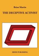 The deceptive activist di Brian Martin edito da Irene Publishing