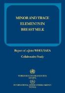 Minor and Trace Elements in Breast Milk: Report of a Joint Who/IAEA Collaborative Study di Iaea edito da WORLD HEALTH ORGN
