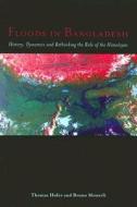 Floods in Bangladesh: History, Dynamics and Rethinking the Role of the Himalayas di Thomas Hofer, Bruno Messerli edito da UNITED NATIONS UNIV PR