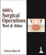 Srb's Surgical Operation di Sriram Bhat M. edito da Jaypee Brothers Medical Publishers