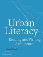 Urban Literacy - Reading and Writing Architecture di Klaske Havik edito da Netherlands Architecture Institute (NAi Uitgevers/Publishers