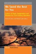 We Saved the Best for You: Letters of Hope, Imagination and Wisdom for 21st Century Educators edito da SENSE PUBL