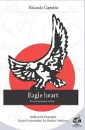 Eagle heart: An entrepreneur's story di Ricardo Caputto edito da LIGHTNING SOURCE INC