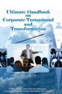 Ultimate Handbook on Corporate Turnaround and Transformation di Michael Teng, Dr Michael Teng edito da Corporate Turnaround Centre Pte Ltd