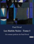 Les Habits Noirs - Tome I di Paul Féval edito da Culturea