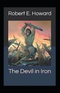 The Devil In Iron Annotated di Ervin Howard Robert Ervin Howard edito da Independently Published