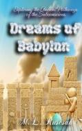 Dreams of Babylon: Exploring the Ancient Pathways of the Subconscious di M. L. Ruscscak edito da TRIENT PR