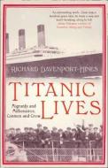 Titanic Lives: Migrants and Millionaires, Conmen and Crew di Richard Davenport-Hines edito da HarperCollins Publishers