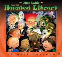 Miss Smith and the Haunted Library di Michael Garland edito da PUFFIN BOOKS