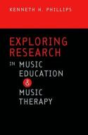 Exploring Research in Music Education and Music Therapy di Kenneth H. (Professor of Music and Director of Graduate Studies in Music Education Phillips edito da Oxford University Press Inc