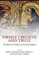 Firmly I Believe and Truly di Vincent (Archbishop of Westminster) Nichols edito da OUP Oxford