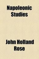 Napoleonic Studies di John Holland Rose edito da General Books Llc