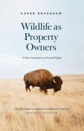 Wildlife As Property Owners di Karen Bradshaw edito da The University Of Chicago Press