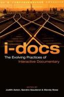 I-Docs - The Evolving Practices of Interactive Documentary di Judith Aston edito da Wallflower Press
