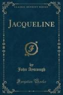 Jacqueline (classic Reprint) di John Ayscough edito da Forgotten Books