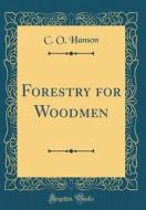 Forestry for Woodmen (Classic Reprint) di C. O. Hanson edito da Forgotten Books