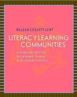 Literacy Learning Communities: A Guide for Creating Sustainable Change in Secondary Schools di Releah Lent edito da HEINEMANN EDUC BOOKS