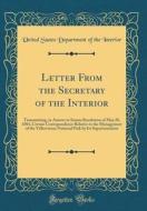 Letter from the Secretary of the Interior: Transmitting, in Answer to Senate Resolution of May 28, 1884, Certain Correspondence Relative to the Manage di United States Department of Th Interior edito da Forgotten Books