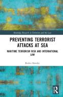 Preventing Terrorist Attacks At Sea di Robin Bowley edito da Taylor & Francis Ltd