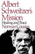 Albert Schweitzer`s Mission - Healing and Peace di Norman Cousins edito da W. W. Norton & Company