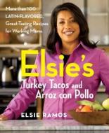 Elsie\'s Turkey Tacos And Arroz Con Pollo di Elsie Ramos, Arlen Gargagliano edito da John Wiley And Sons Ltd