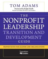 The Nonprofit Leadership Transition and Development Guide di Tom Adams edito da John Wiley & Sons