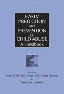 Early Prediction and Prevention of Child Abuse di Kevin D. Browne edito da Wiley-Blackwell