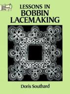 Lessons in Bobbin Lacemaking di Doris Southard edito da Dover Publications Inc.