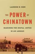 The Power Of Chinatown di Dr. Laureen D. Hom edito da University Of California Press
